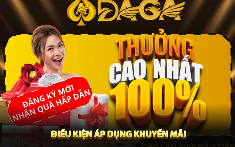 Điều kiện áp dụng khuyến mãi Nổ hũ tặng 100% tại DAGA