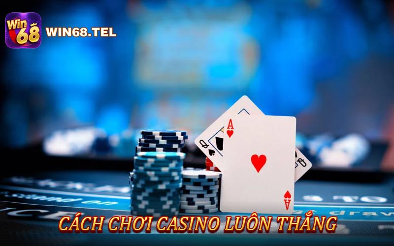 Cách chơi Casino luôn thắng